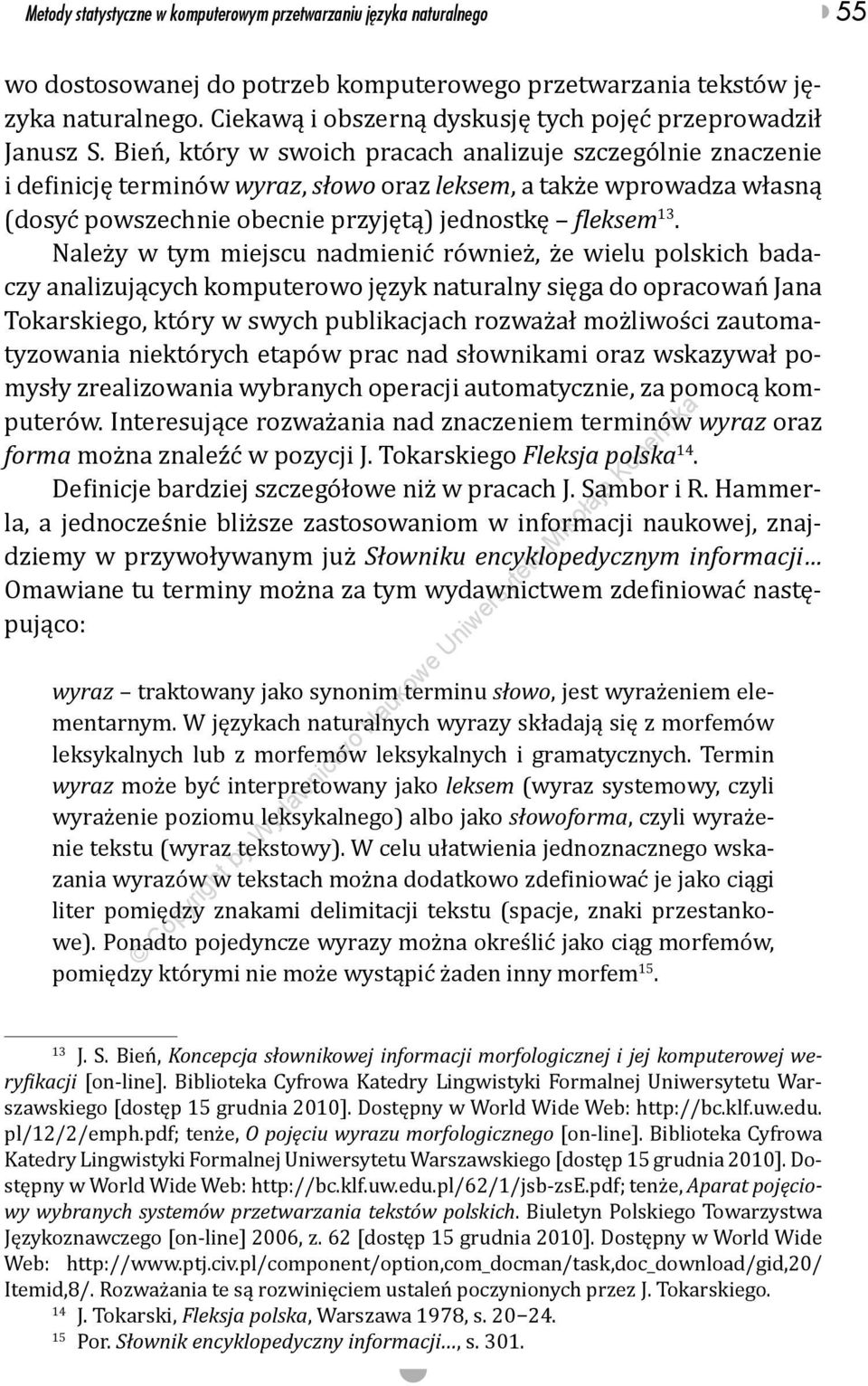 Bień, który w swoich pracach analizuje szczególnie znaczenie i definicję terminów wyraz, słowo oraz leksem, a także wprowadza własną (dosyć powszechnie obecnie przyjętą) jednostkę fleksem 13.