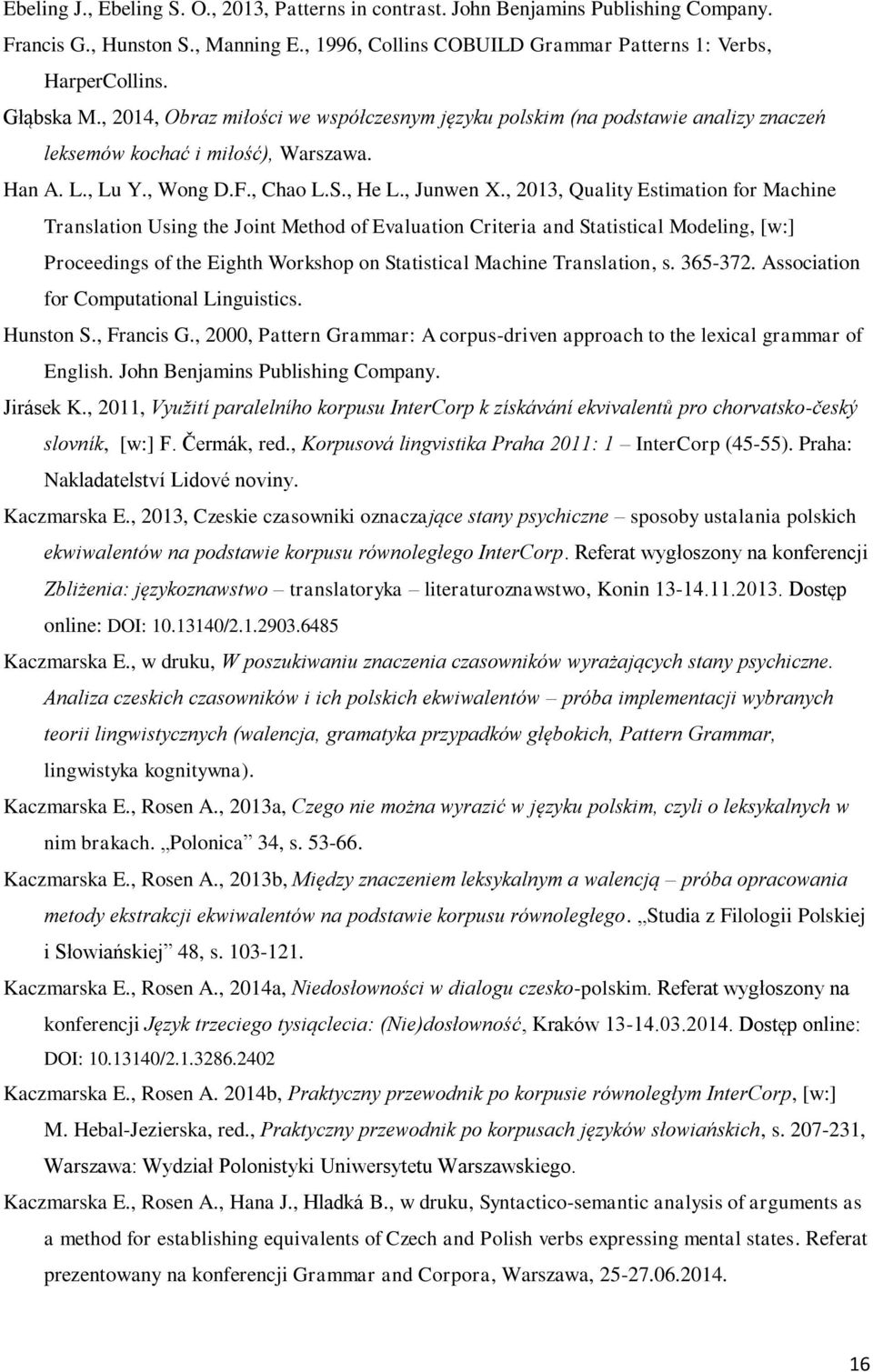 , 2013, Quality Estimation for Machine Translation Using the Joint Method of Evaluation Criteria and Statistical Modeling, [w:] Proceedings of the Eighth Workshop on Statistical Machine Translation,