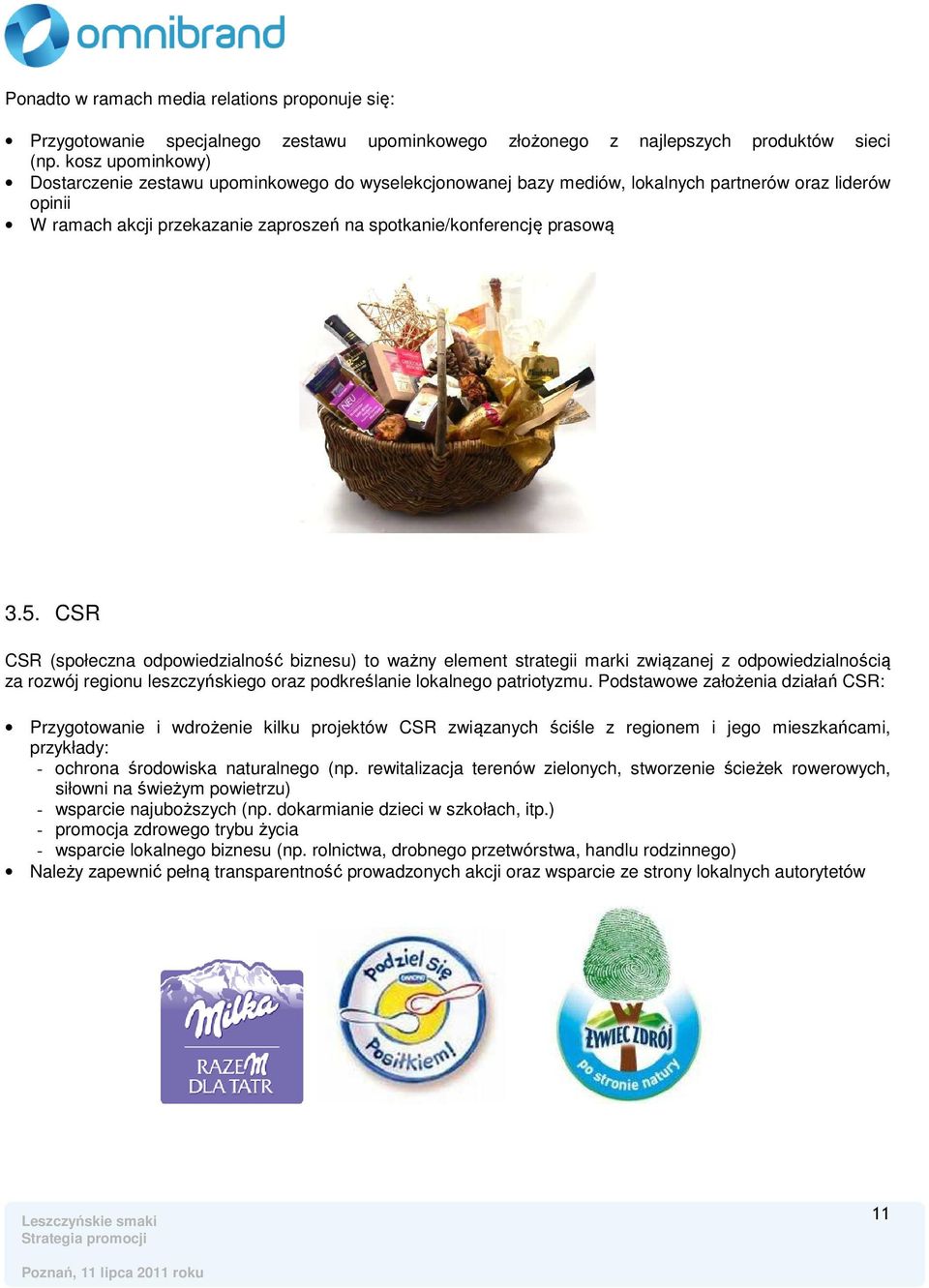 CSR CSR (społeczna odpowiedzialność biznesu) to ważny element strategii marki związanej z odpowiedzialnością za rozwój regionu leszczyńskiego oraz podkreślanie lokalnego patriotyzmu.