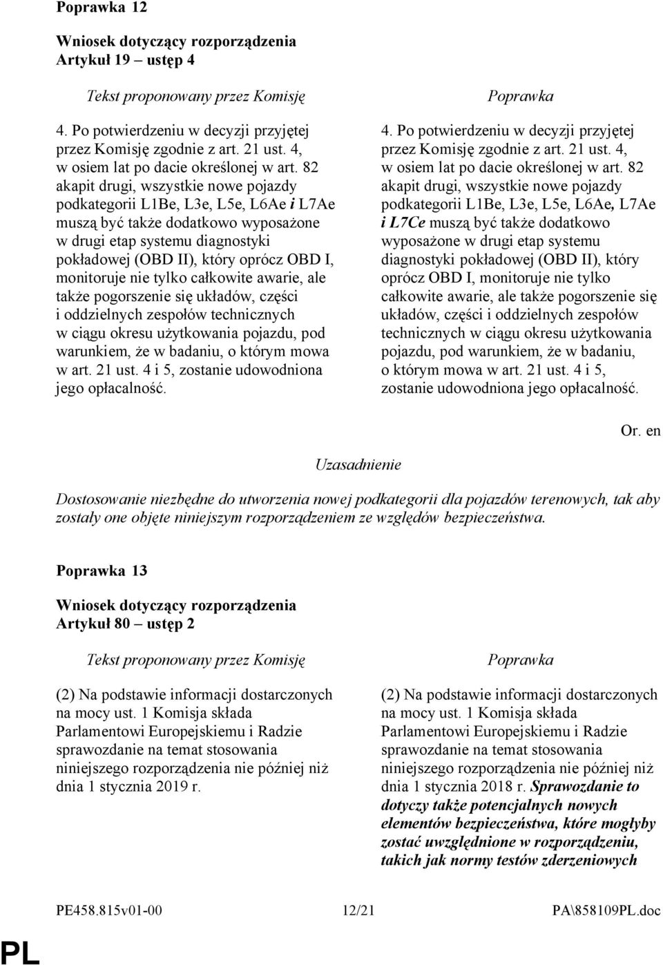 monitoruje nie tylko całkowite awarie, ale także pogorszenie się układów, części i oddzielnych zespołów technicznych w ciągu okresu użytkowania pojazdu, pod warunkiem, że w badaniu, o którym mowa w