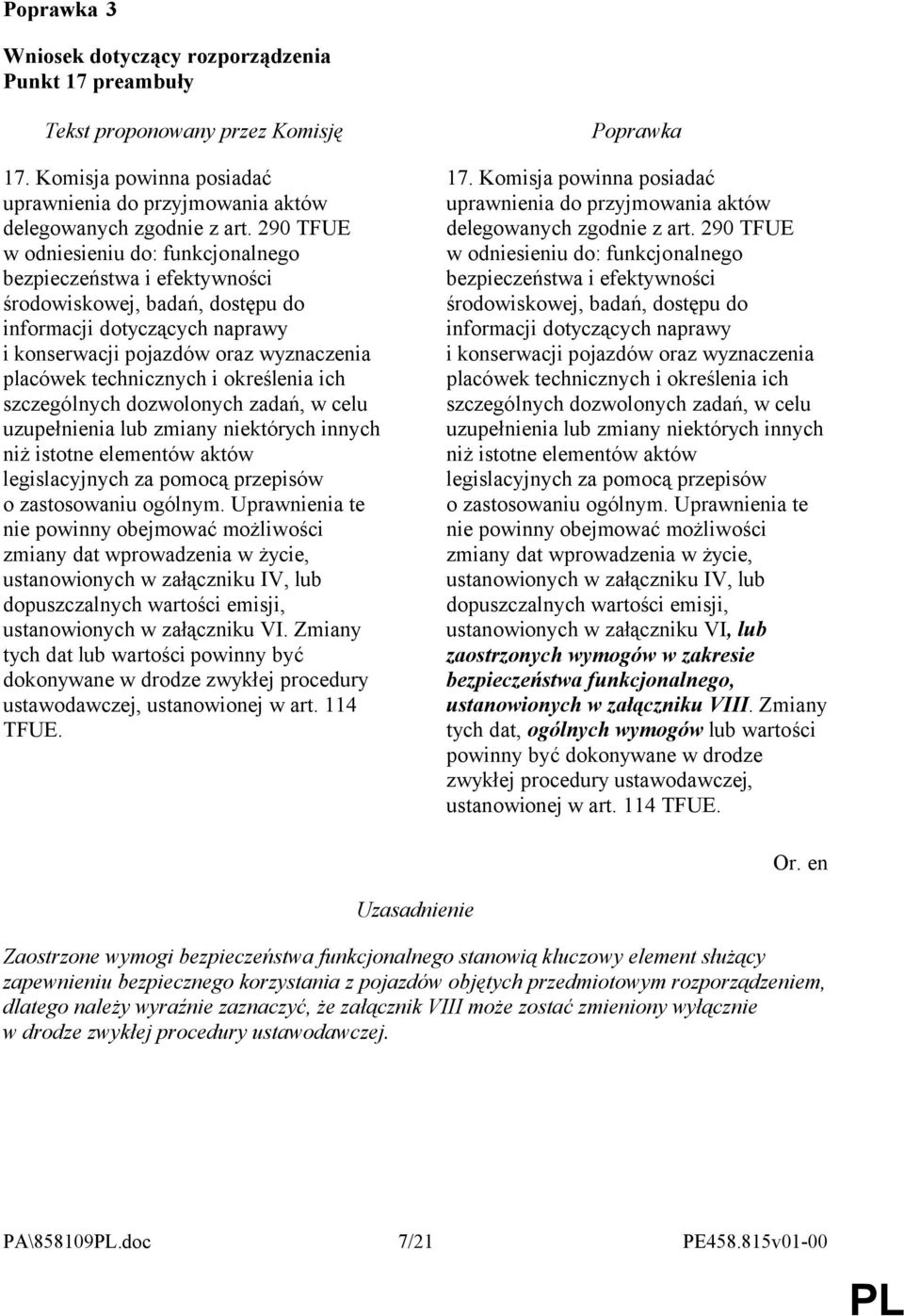 określenia ich szczególnych dozwolonych zadań, w celu uzupełnienia lub zmiany niektórych innych niż istotne elementów aktów legislacyjnych za pomocą przepisów o zastosowaniu ogólnym.