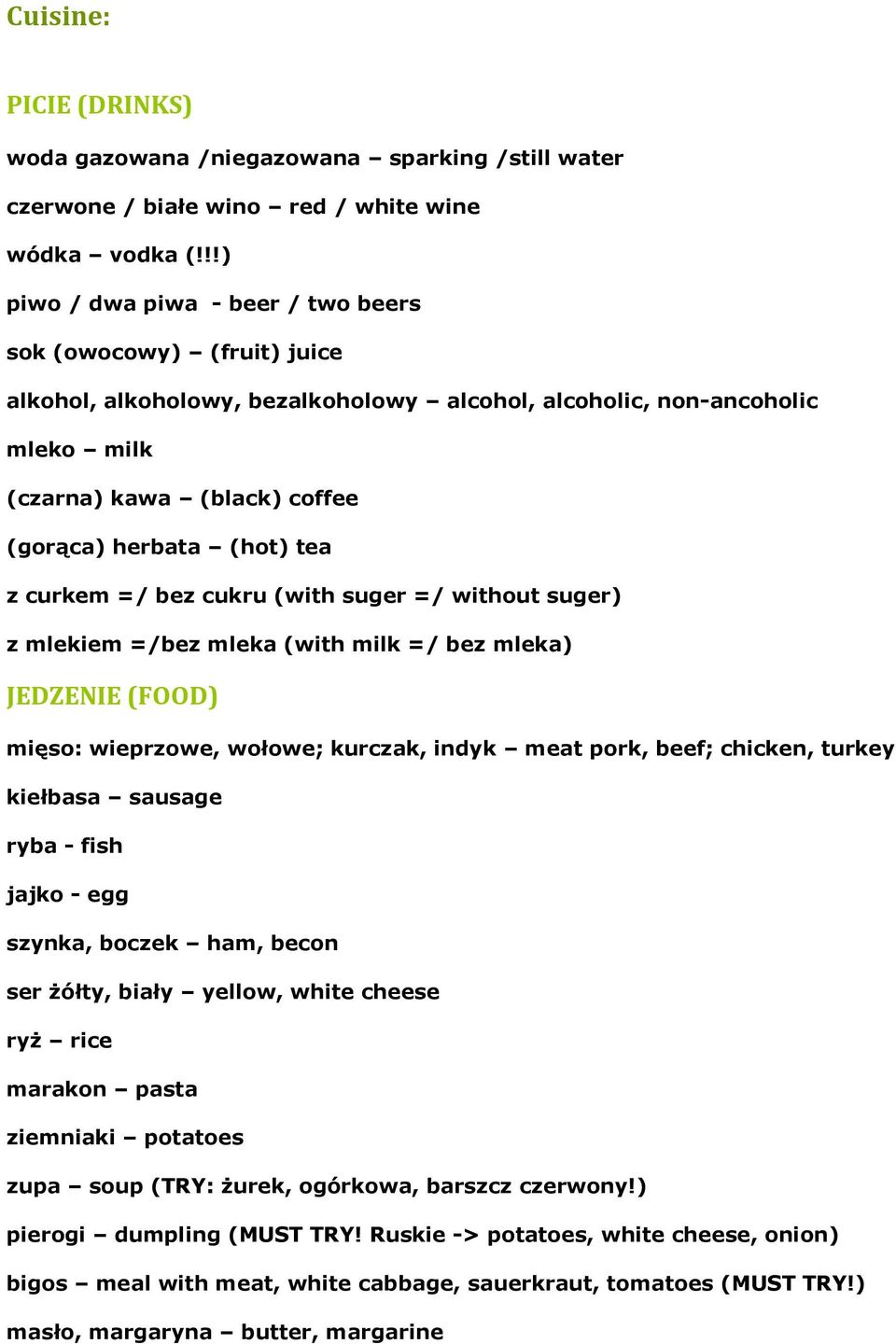 tea z curkem =/ bez cukru (with suger =/ without suger) z mlekiem =/bez mleka (with milk =/ bez mleka) JEDZENIE (FOOD) mięso: wieprzowe, wołowe; kurczak, indyk meat pork, beef; chicken, turkey