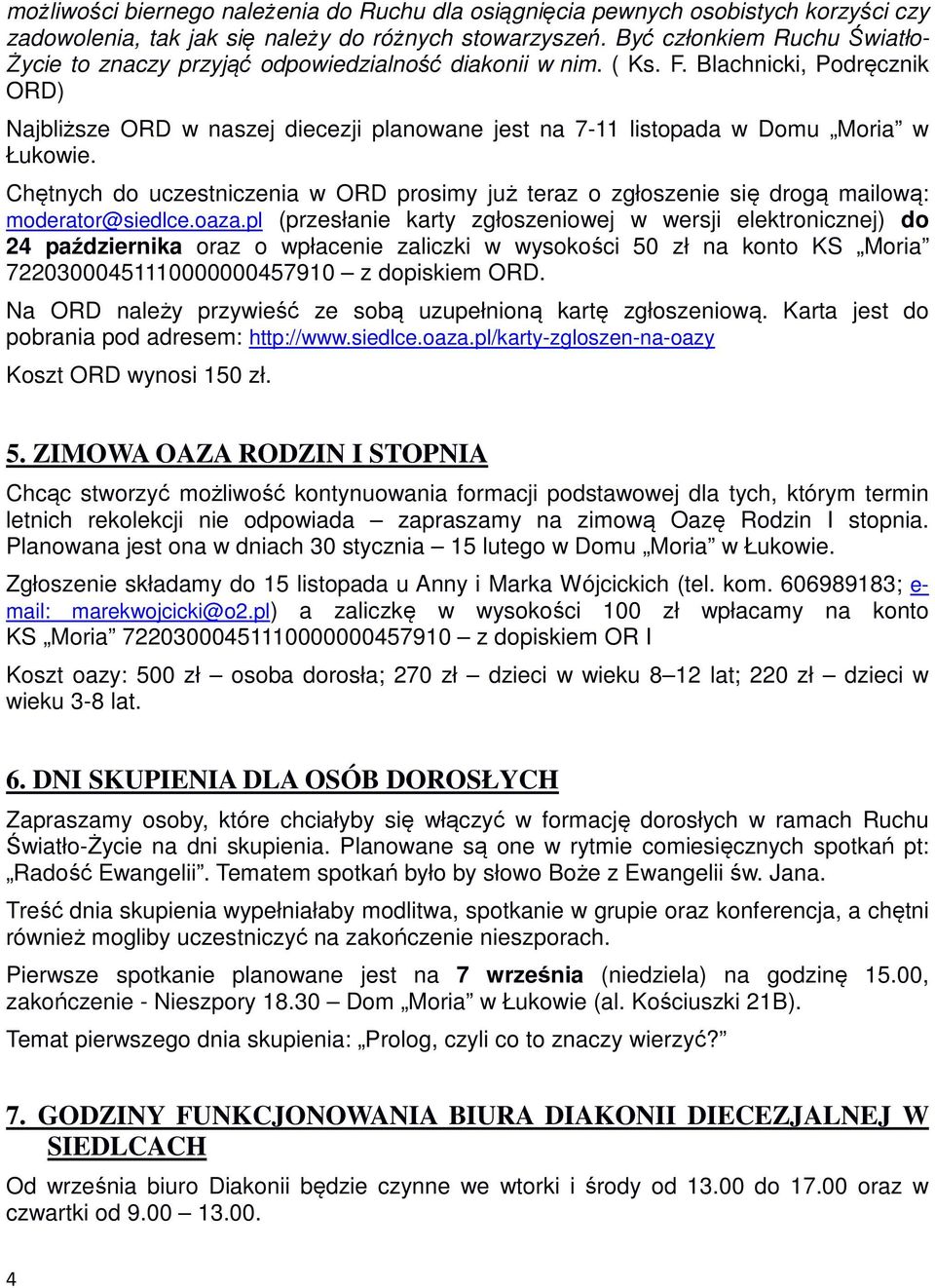 Blachnicki, Podręcznik ORD) Najbliższe ORD w naszej diecezji planowane jest na 7-11 listopada w Domu Moria w Łukowie.