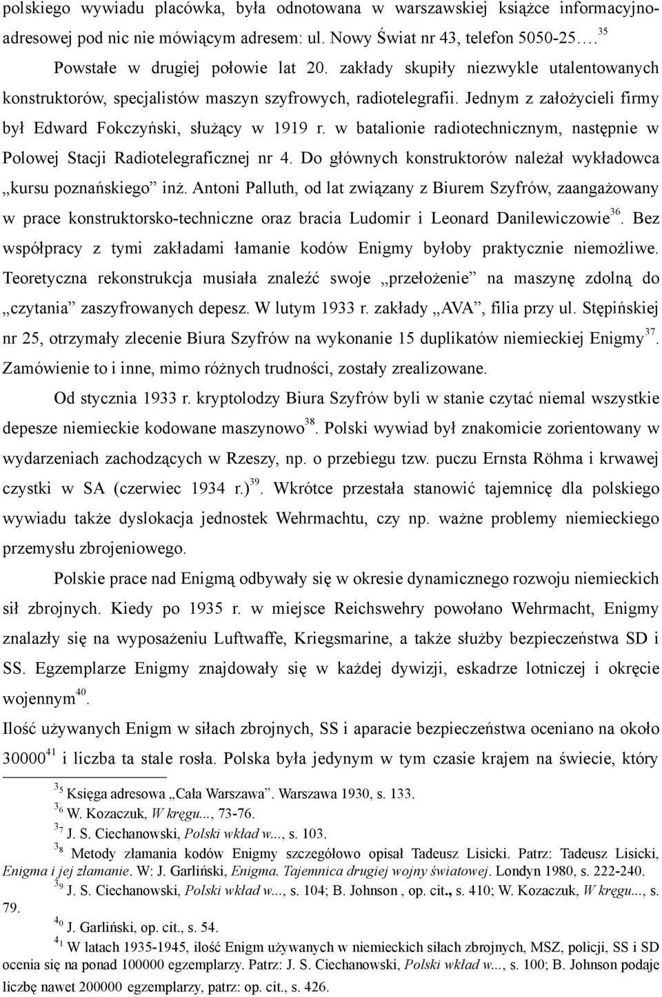 w batalionie radiotechnicznym, następnie w Polowej Stacji Radiotelegraficznej nr 4. Do głównych konstruktorów należał wykładowca kursu poznańskiego inż.