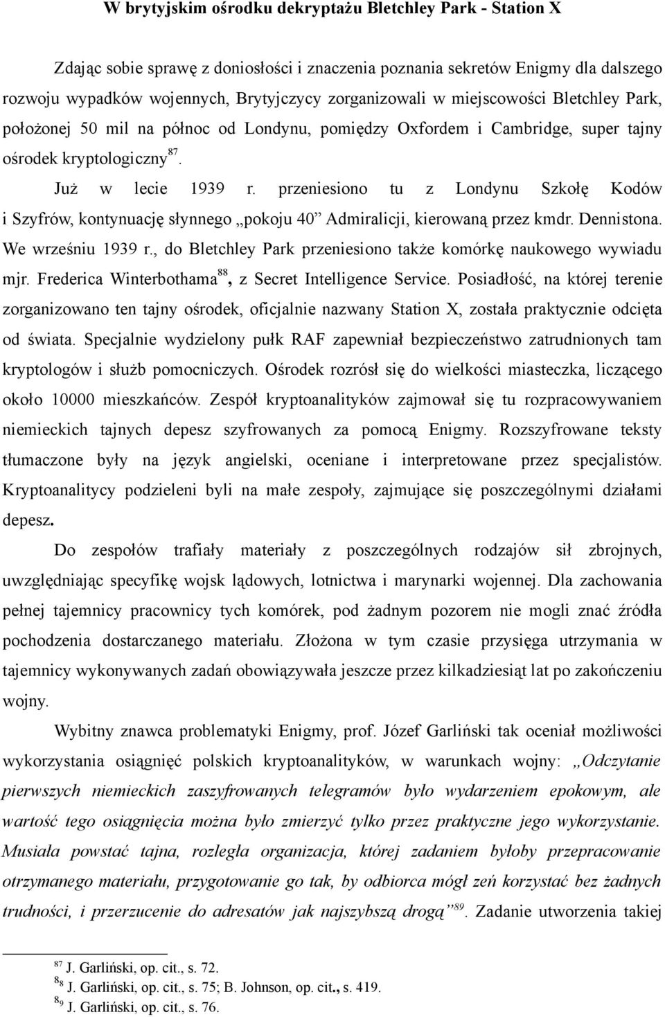 przeniesiono tu z Londynu Szkołę Kodów i Szyfrów, kontynuację słynnego pokoju 40 Admiralicji, kierowaną przez kmdr. Dennistona. We wrześniu 1939 r.