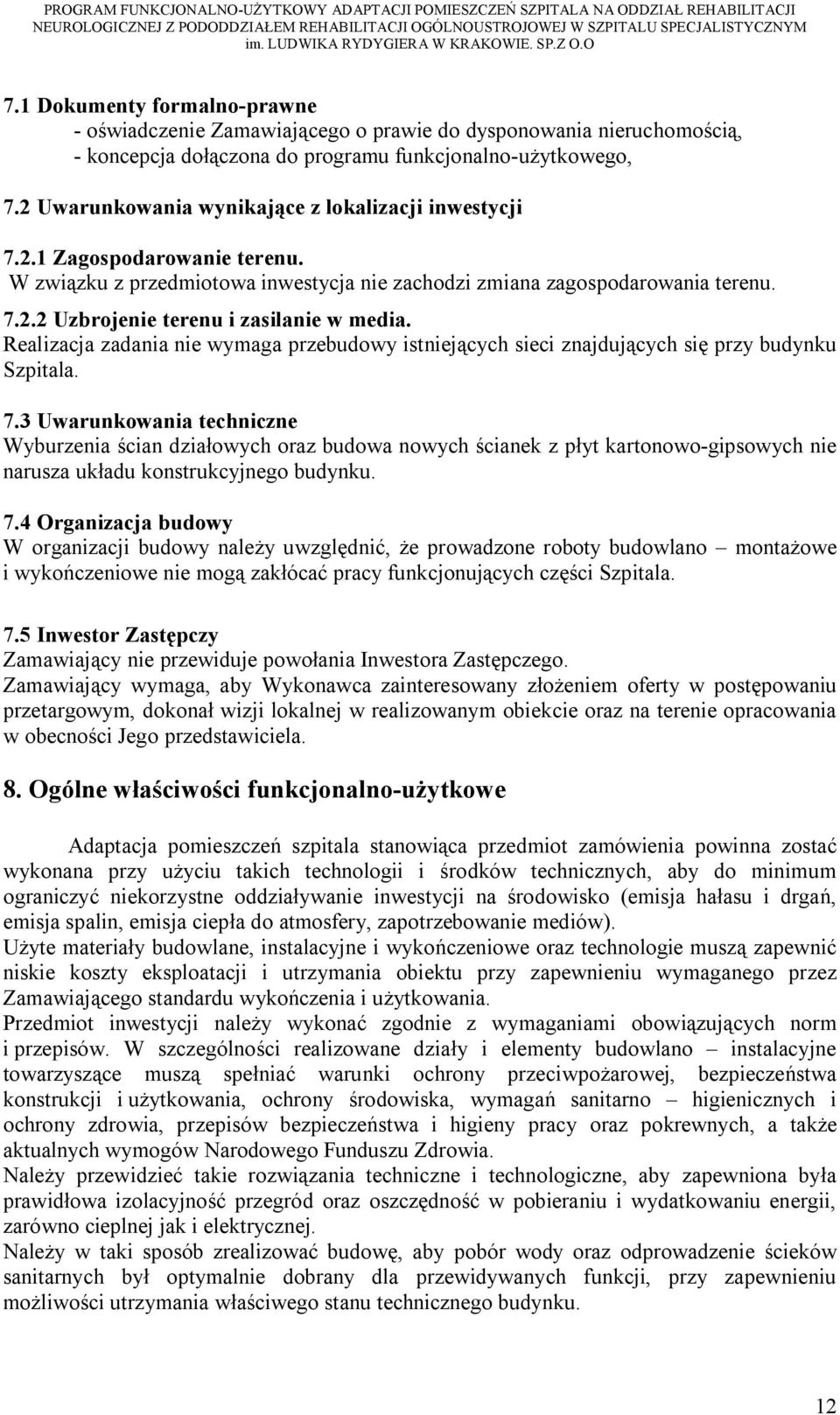 Realizacja zadania nie wymaga przebudowy istniejących sieci znajdujących się przy budynku Szpitala. 7.