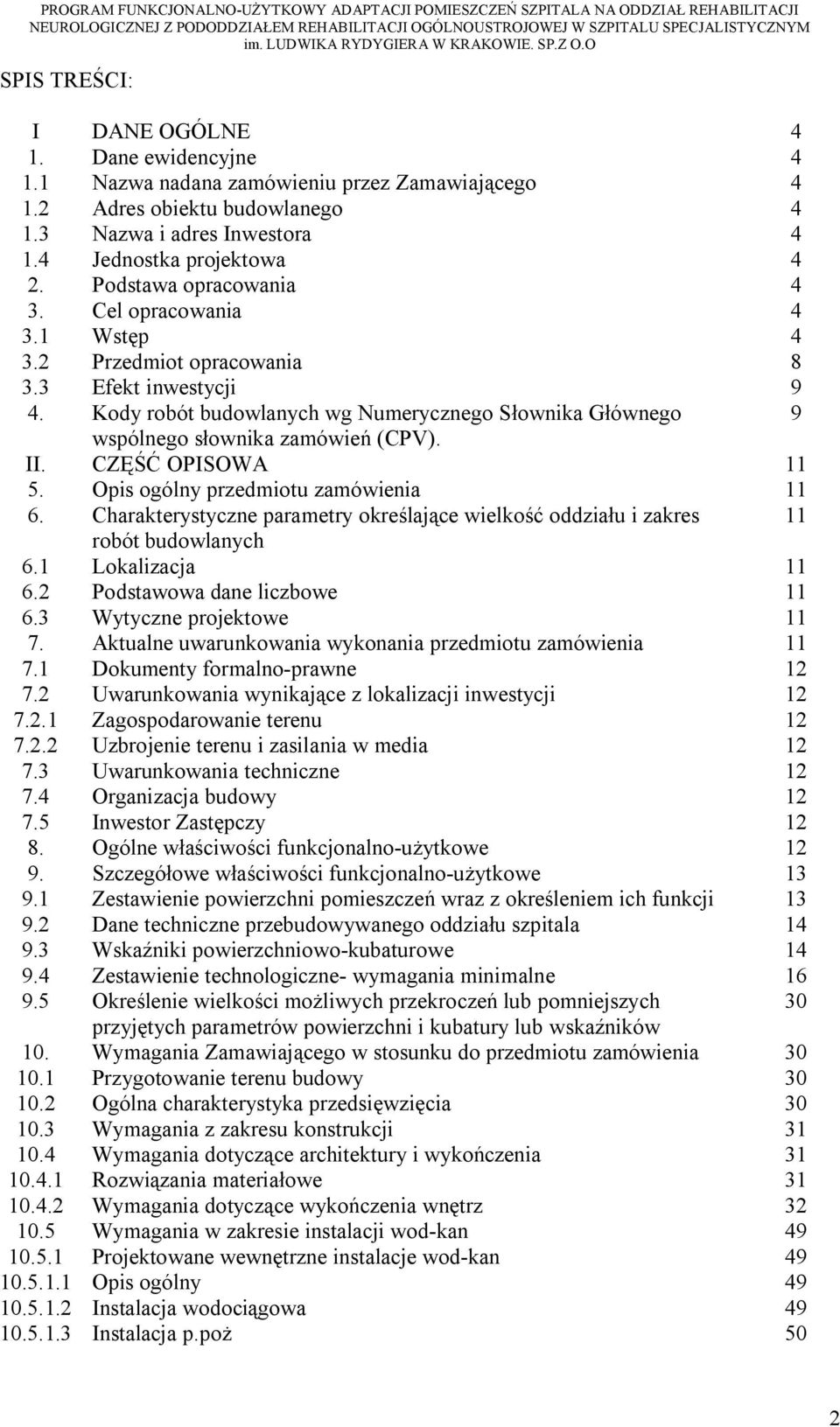 Kody robót budowlanych wg Numerycznego Słownika Głównego 9 wspólnego słownika zamówień (CPV). II. CZĘŚĆ OPISOWA 11 5. Opis ogólny przedmiotu zamówienia 11 6.