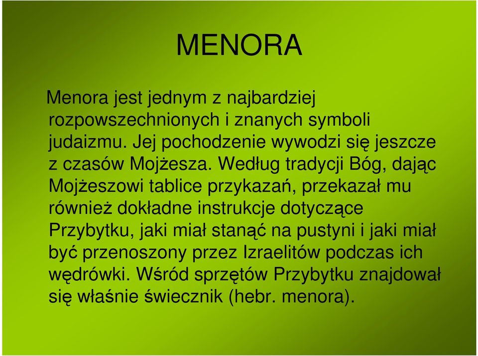 Według tradycji Bóg, dając Mojżeszowi tablice przykazań, przekazał mu również dokładne instrukcje