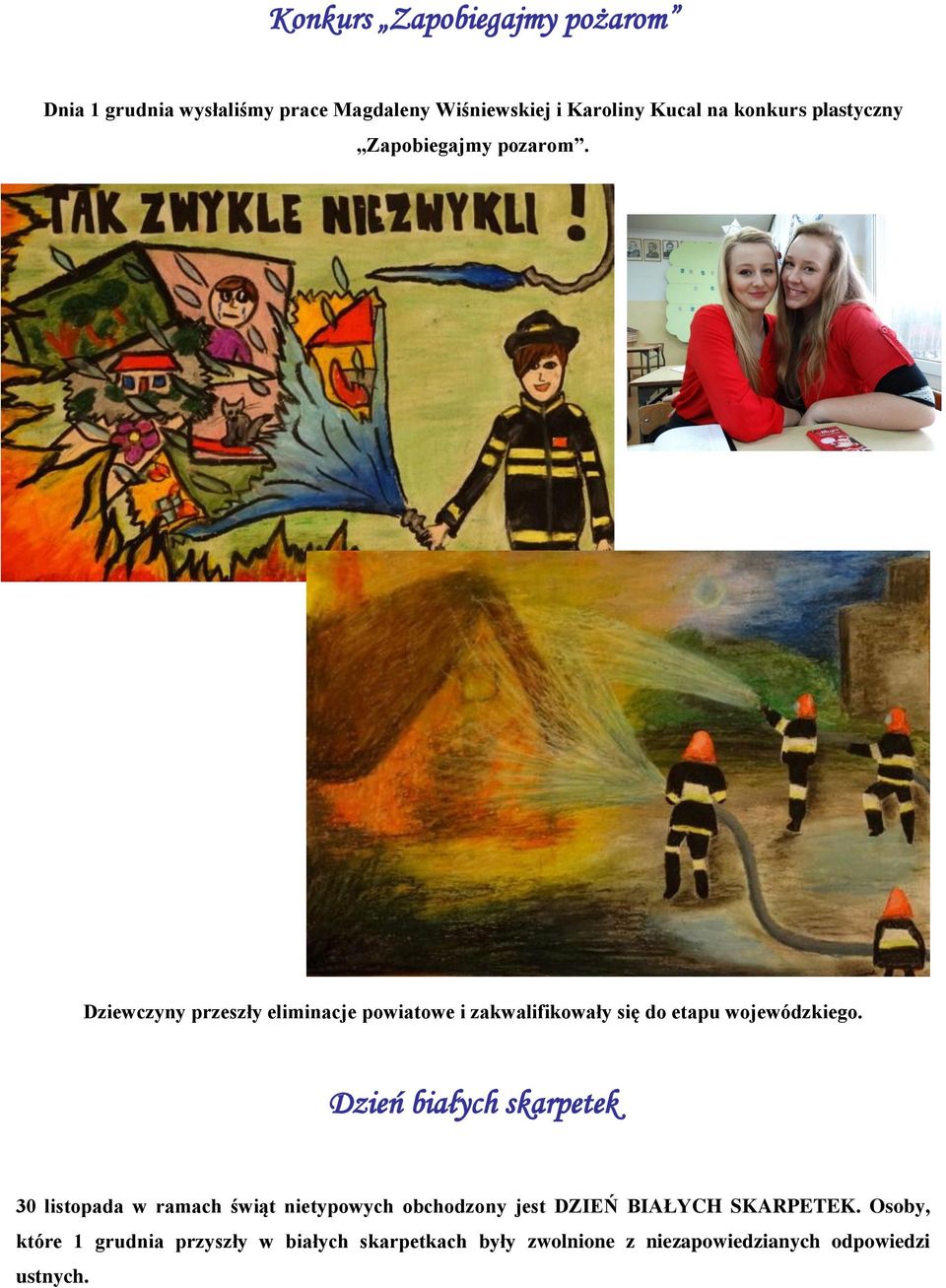 Dziewczyny przeszły eliminacje powiatowe i zakwalifikowały się do etapu wojewódzkiego.