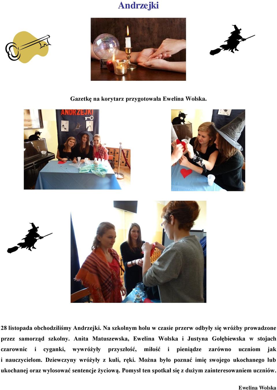 Anita Matuszewska, Ewelina Wolska i Justyna Gołębiewska w stojach czarownic i cyganki, wywróżyły przyszłość, miłość i pieniądze zarówno