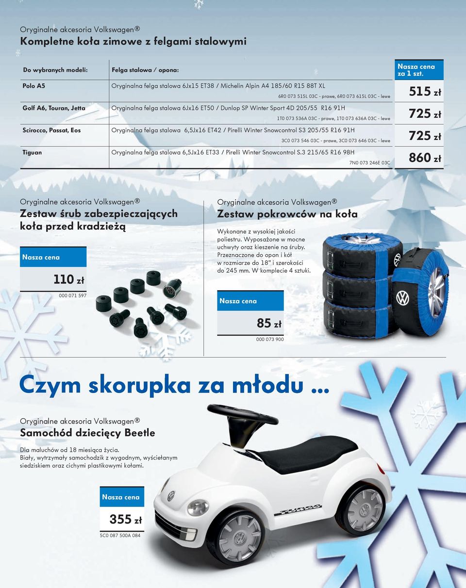 Oryginalna felga stalowa 6,5Jx16 ET42 / Pirelli Winter Snowcontrol S3 205/55 R16 91H 3C0 073 546 03C - prawe, 3C0 073 646 03C - lewe Oryginalna felga stalowa 6,5Jx16 ET33 / Pirelli Winter Snowcontrol