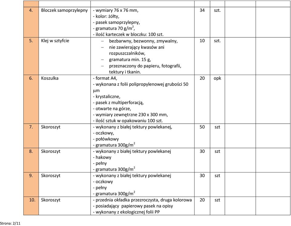 Koszulka - format A4, - wykonana z folii polipropylenowej grubości 50 m - krystaliczne, - pasek z multiperforacją, - otwarte na górze, - wymiary zewnętrzne 230 x 300 mm, - ilość sztuk w opakowaniu