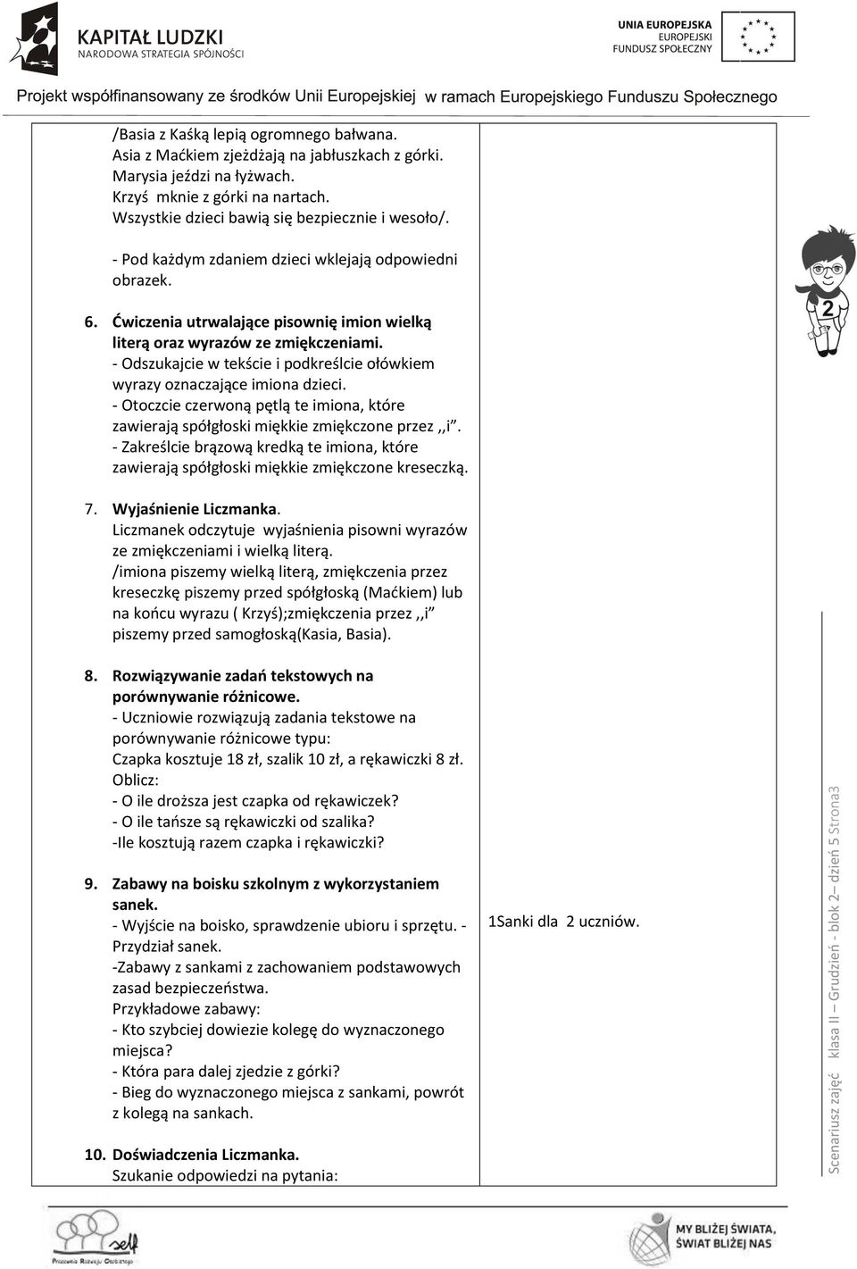 Ćwiczenia utrwalające pisownię imion wielką literą oraz wyrazów ze zmiękczeniami. - Odszukajcie w tekście i podkreślcie ołówkiem wyrazy oznaczające imiona dzieci.