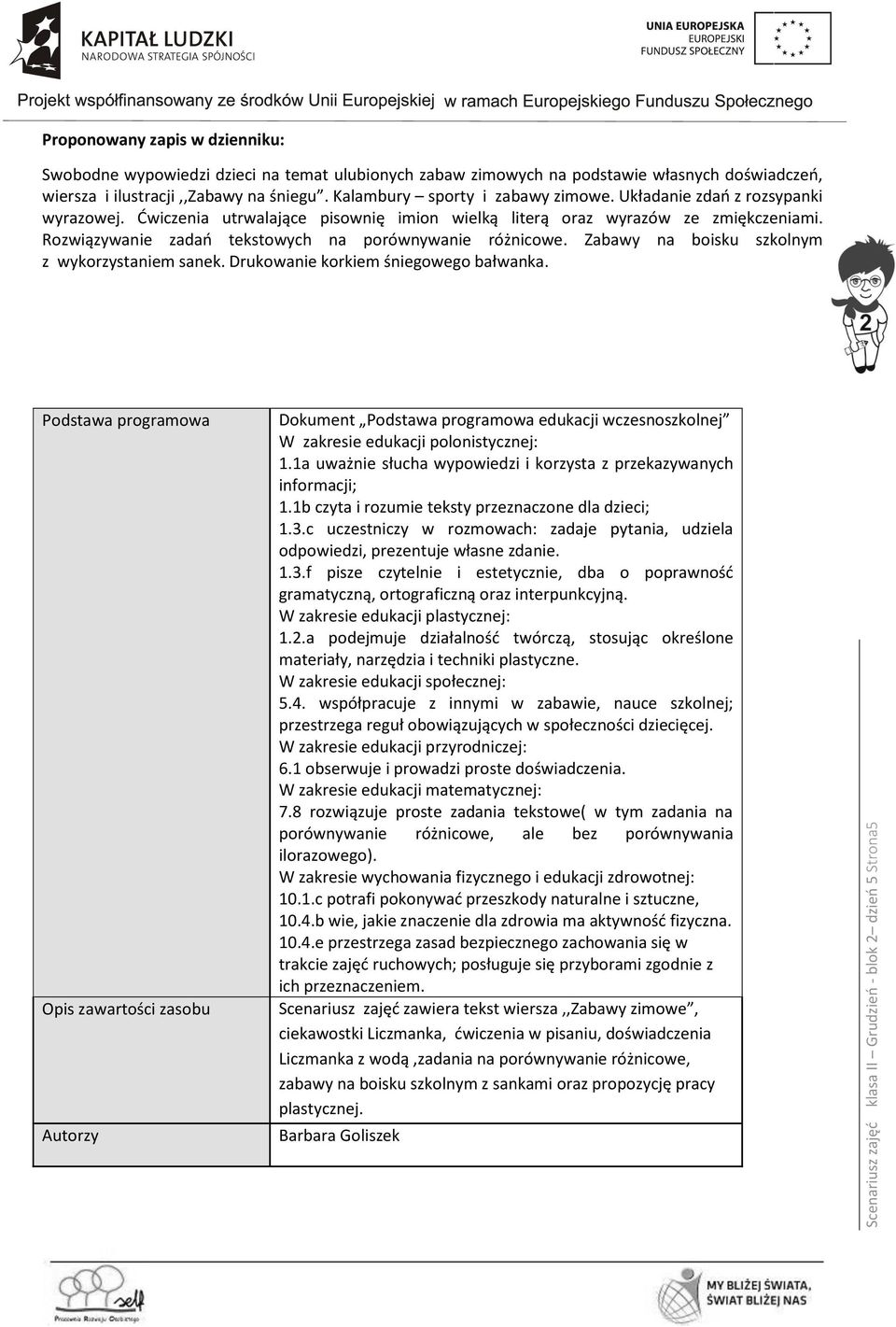 Rozwiązywanie zadań tekstowych na porównywanie różnicowe. Zabawy na boisku szkolnym z wykorzystaniem sanek. Drukowanie korkiem śniegowego bałwanka.