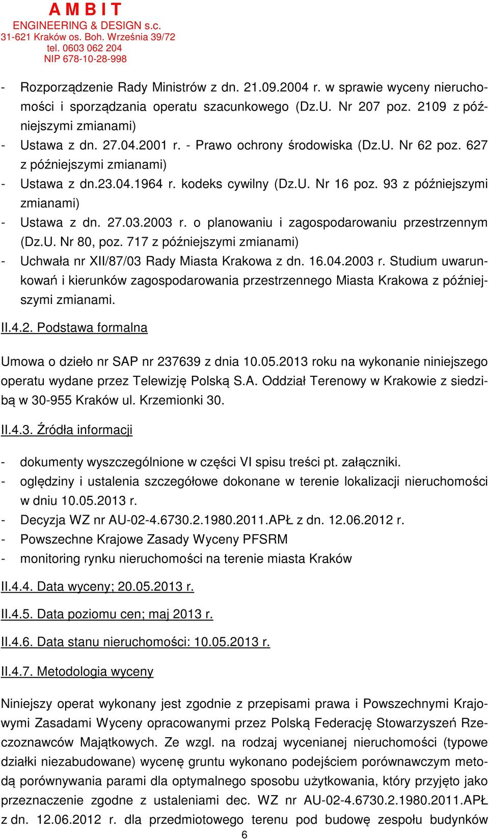 o planowaniu i zagospodarowaniu przestrzennym (Dz.U. Nr 80, poz. 717 z późniejszymi zmianami) - Uchwała nr XII/87/03 Rady Miasta Krakowa z dn. 16.04.2003 r.