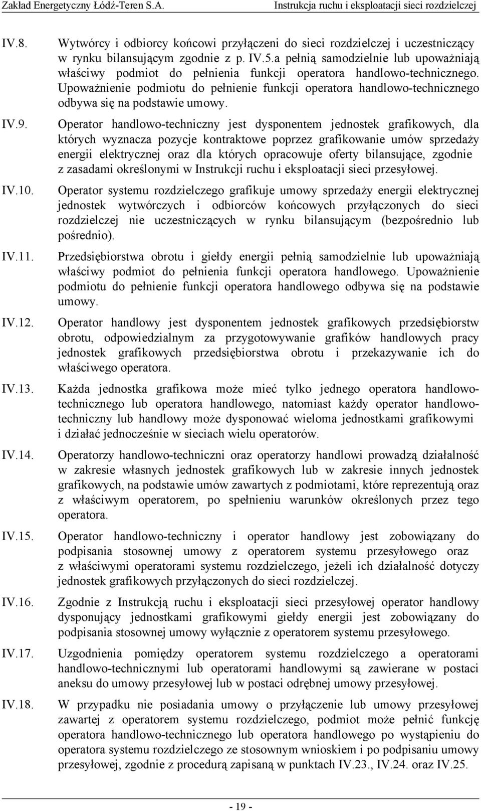 a pełnią samodzielnie lub upoważniają właściwy podmiot do pełnienia funkcji operatora handlowo-technicznego.