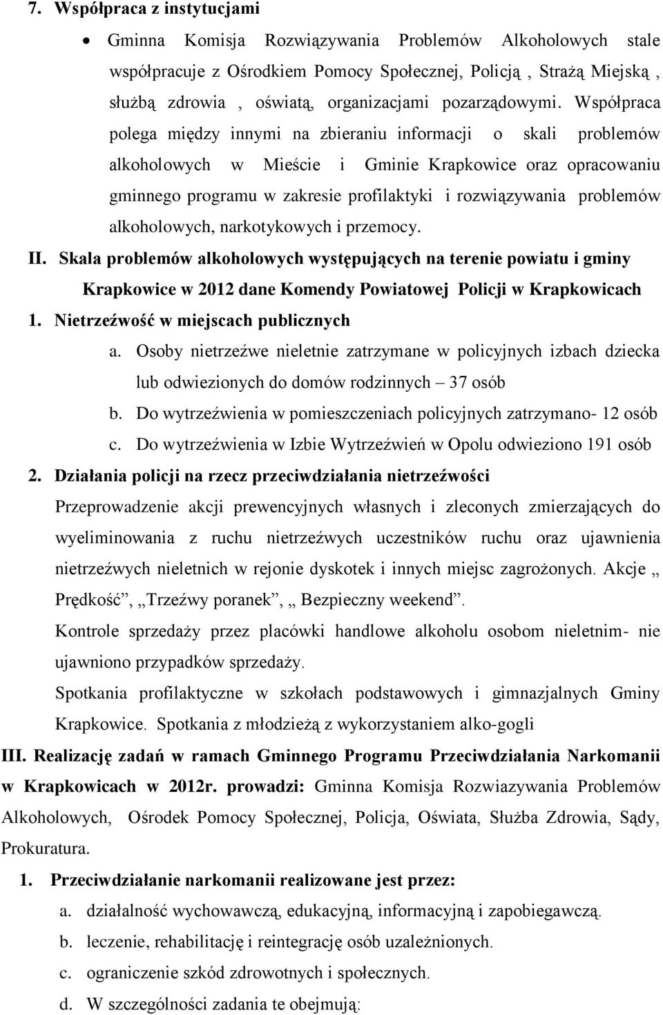 Współpraca polega między innymi na zbieraniu informacji o skali problemów alkoholowych w Mieście i Gminie Krapkowice oraz opracowaniu gminnego programu w zakresie profilaktyki i rozwiązywania