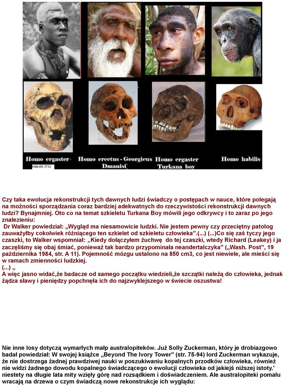 Nie jestem pewny czy przeciętny patolog zauważyłby cokolwiek różniącego ten szkielet od szkieletu człowieka.(...) (.