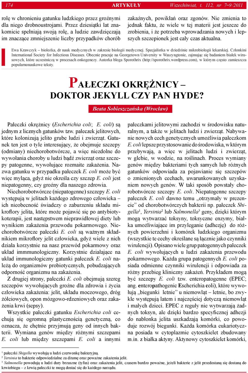 Nie zmienia to jednak faktu, że wiele w tej materii jest jeszcze do zrobienia, i że potrzeba wprowadzania nowych i lepszych szczepionek jest cały czas aktualna.