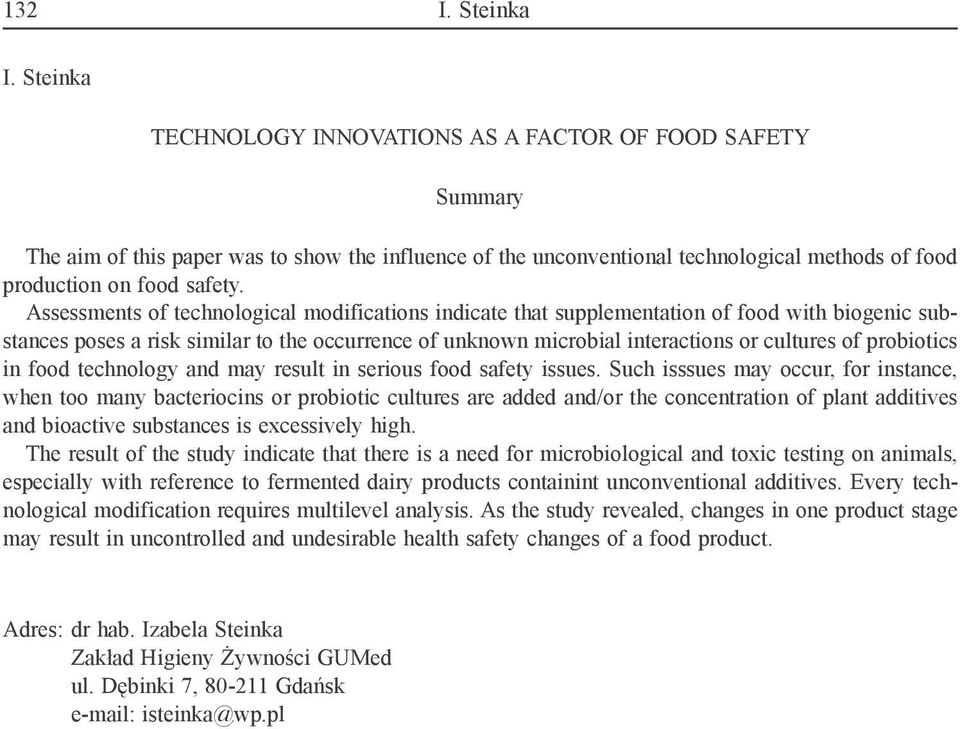 Assessments of technological modifications indicate that supplementation of food with biogenic substances poses a risk similar to the occurrence of unknown microbial interactions or cultures of