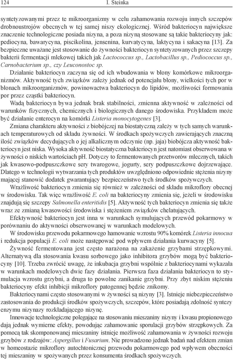 sakacyna [13]. Za bezpieczne uważane jest stosowanie do żywności bakteriocyn syntetyzowanych przez szczepy bakterii fermentacji mlekowej takich jak Lactococcus sp., Lactobacillus sp., Pediococcus sp.