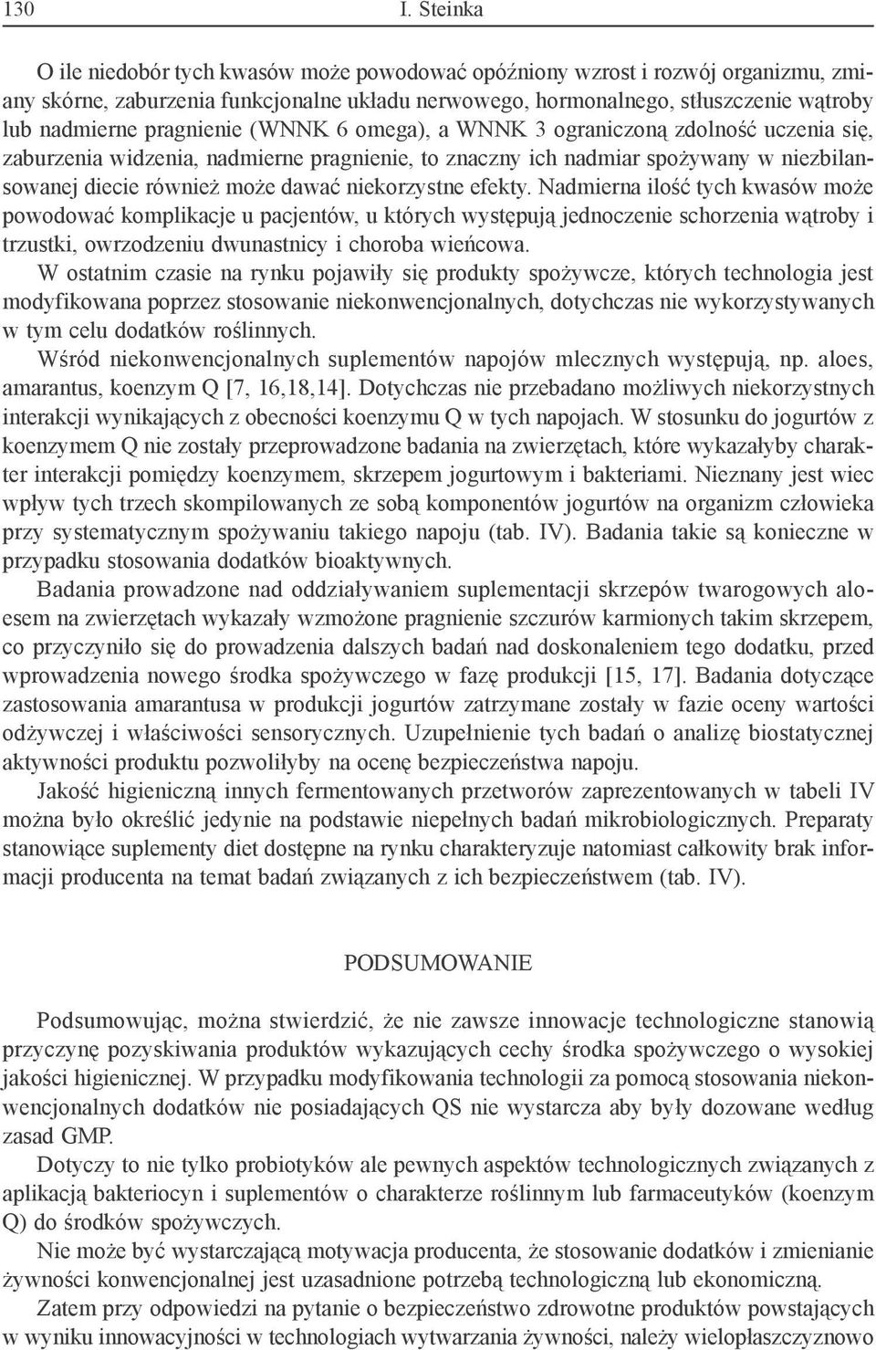 pragnienie (WNNK 6 omega), a WNNK 3 ograniczoną zdolność uczenia się, zaburzenia widzenia, nadmierne pragnienie, to znaczny ich nadmiar spożywany w niezbilansowanej diecie również może dawać