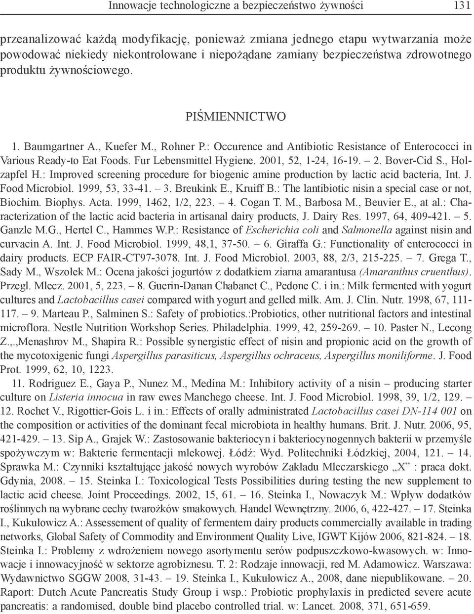 Fur Lebensmittel Hygiene. 2001, 52, 1-24, 16-19. 2. Bover-Cid S., Holzapfel H.: Improved screening procedure for biogenic amine production by lactic acid bacteria, Int. J. Food Microbiol.