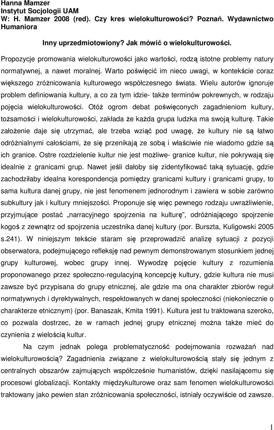 Warto poświęcić im nieco uwagi, w kontekście coraz większego zróŝnicowania kulturowego współczesnego świata.