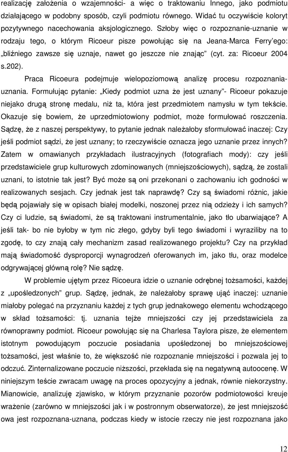 Wręcz przeciwnie: odejmuje mu się wszelkie atrybuty upodmiatawiające człowieka: nie tylko imię traktowane jako wyraz jednostkowej toŝsamości, ale takŝe niepowtarzalność indywiduum.