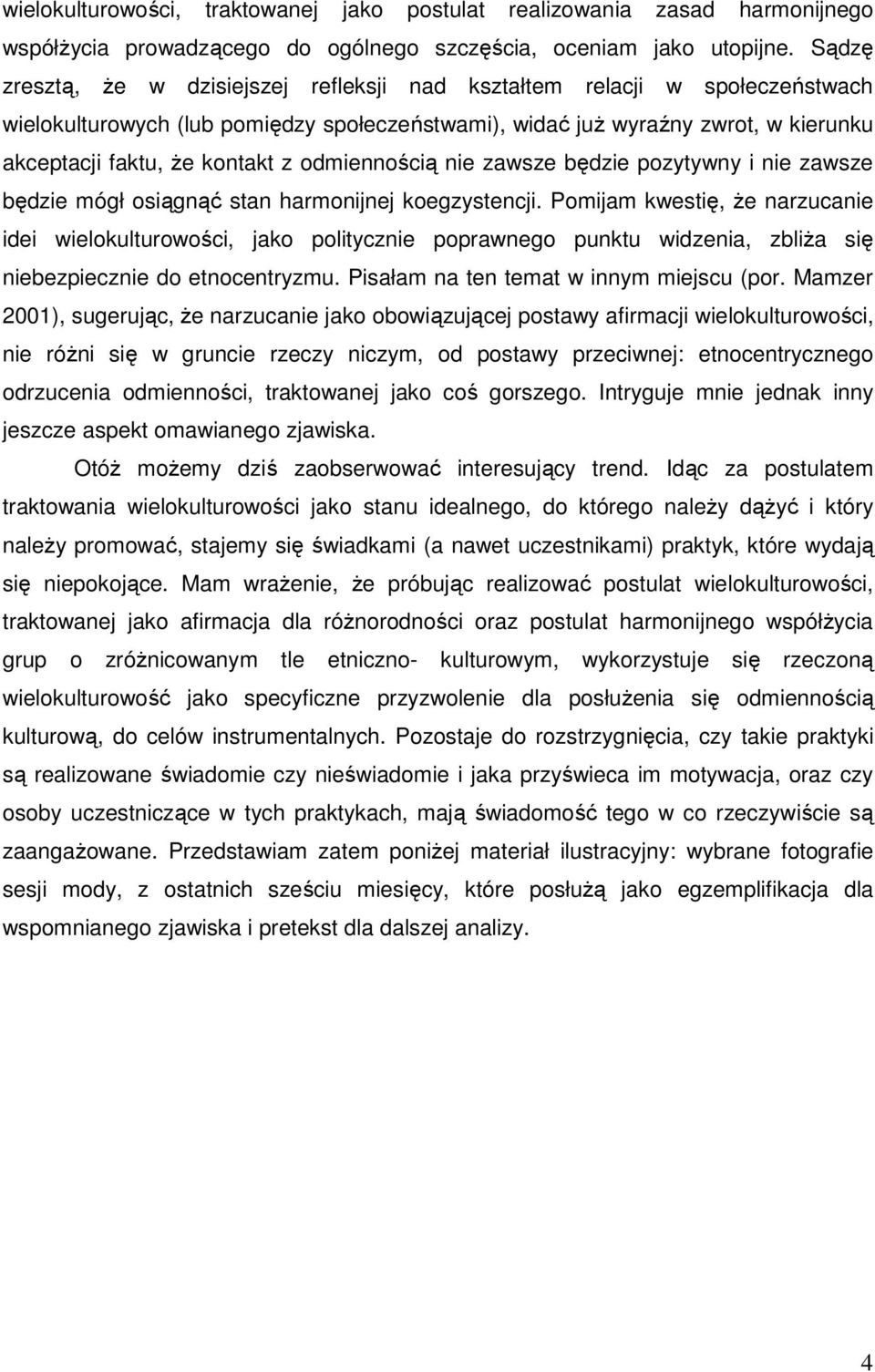 odmiennością nie zawsze będzie pozytywny i nie zawsze będzie mógł osiągnąć stan harmonijnej koegzystencji.