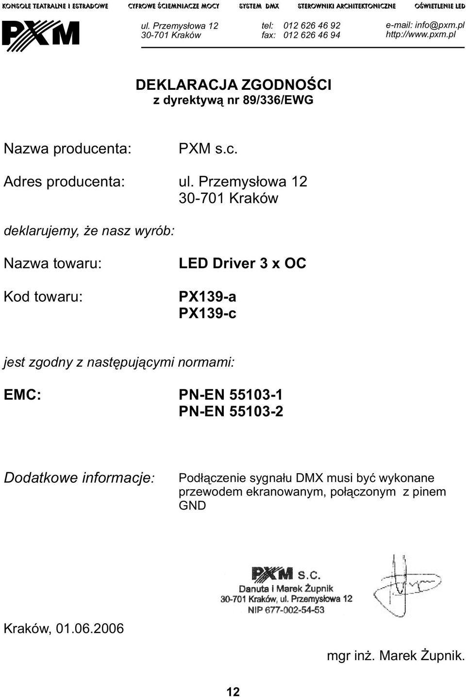 pl http://www.pxm.pl DEKLAACJA ZODNOŚCI z dyrektywą nr 89/336/EW Nazwa producenta: Adres producenta: PXM s.c. ul.