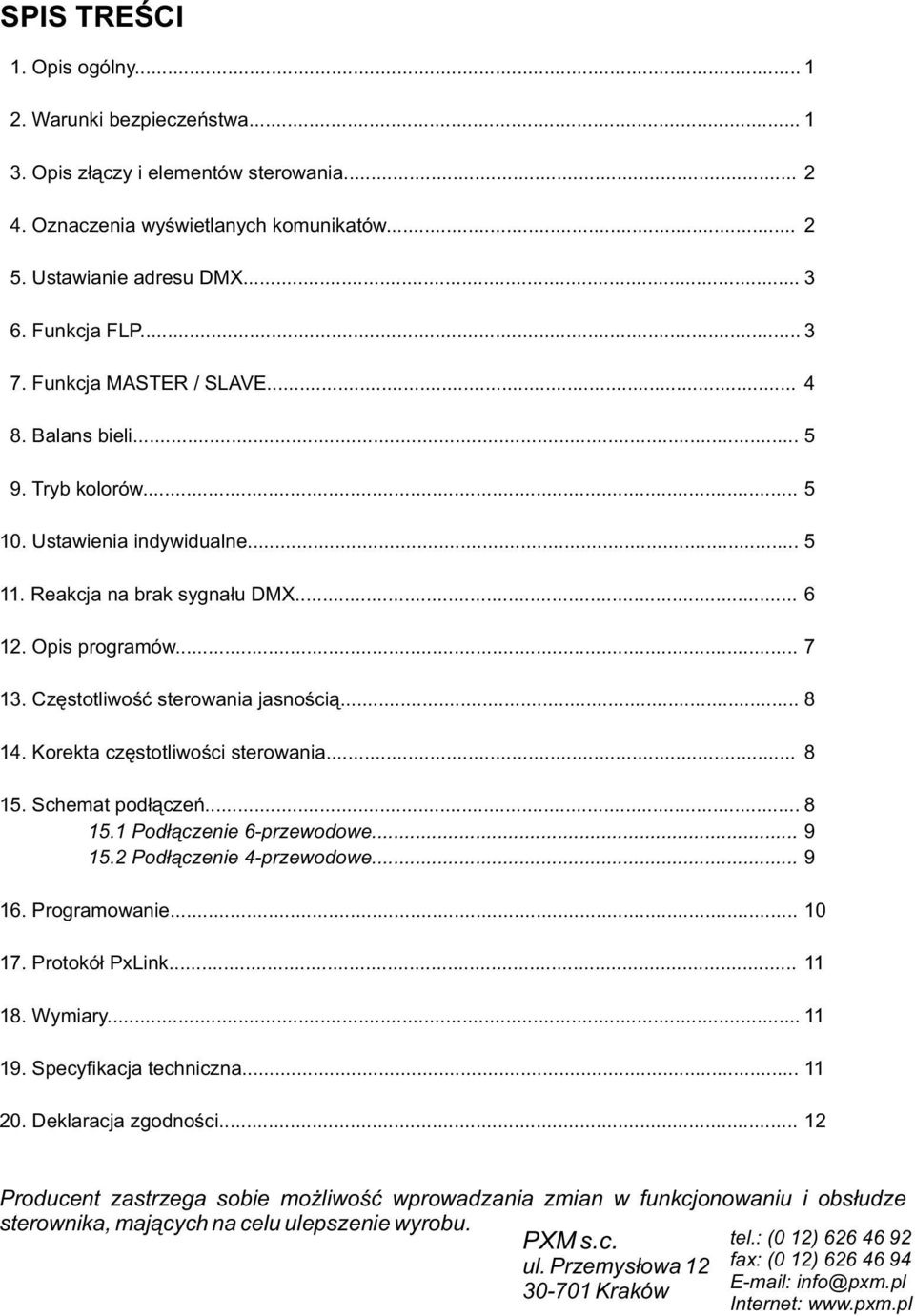 .. 8 14. Korekta częstotliwości sterowania... 8 15. Schemat podłączeń... 8 15.1 Podłączenie 6-przewodowe... 9 15.2 Podłączenie 4-przewodowe... 9 16. Programowanie... 10 17. Protokół PxLink... 11 18.