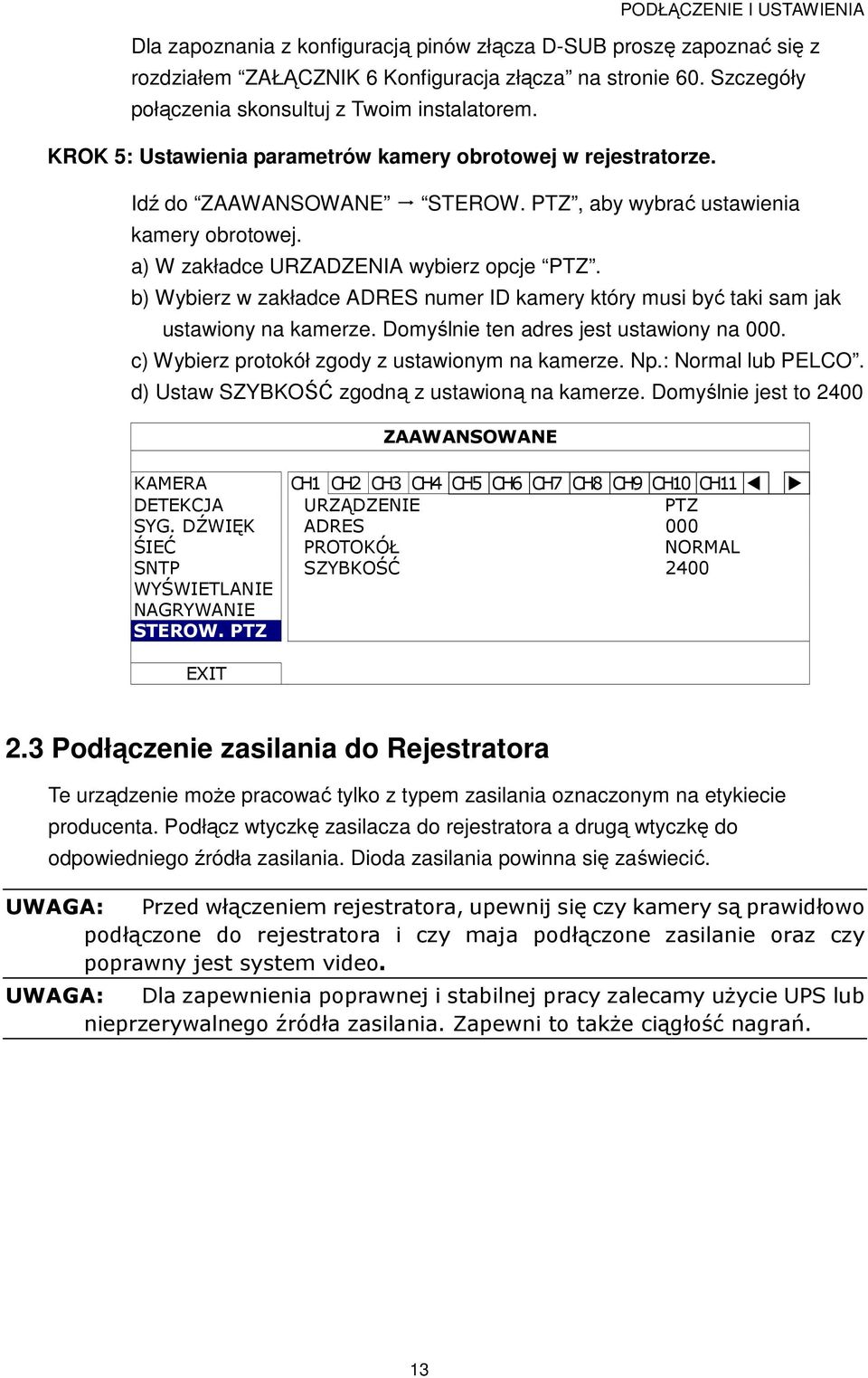 a) W zakładce URZADZENIA wybierz opcje PTZ. b) Wybierz w zakładce ADRES numer ID kamery który musi być taki sam jak ustawiony na kamerze. Domyślnie ten adres jest ustawiony na 000.