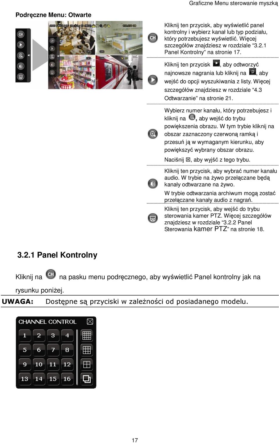 Więcej szczegółów znajdziesz w rozdziale 4.3 Odtwarzanie na stronie 21. Wybierz numer kanału, który potrzebujesz i kliknij na, aby wejść do trybu powiększenia obrazu.