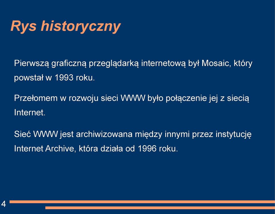 Przełomem w rozwoju sieci WWW było połączenie jej z siecią Internet.