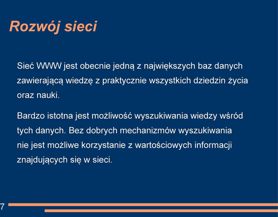 Bardzo istotna jest możliwość wyszukiwania wiedzy wśród tych danych.