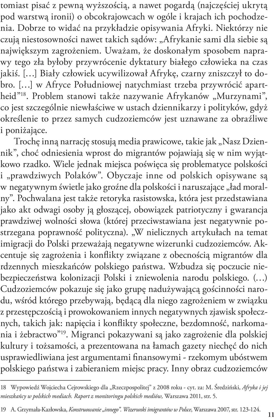 Uważam, że doskonałym sposobem naprawy tego zła byłoby przywrócenie dyktatury białego człowieka na czas jakiś. [ ] Biały człowiek ucywilizował Afrykę, czarny zniszczył to dobro.