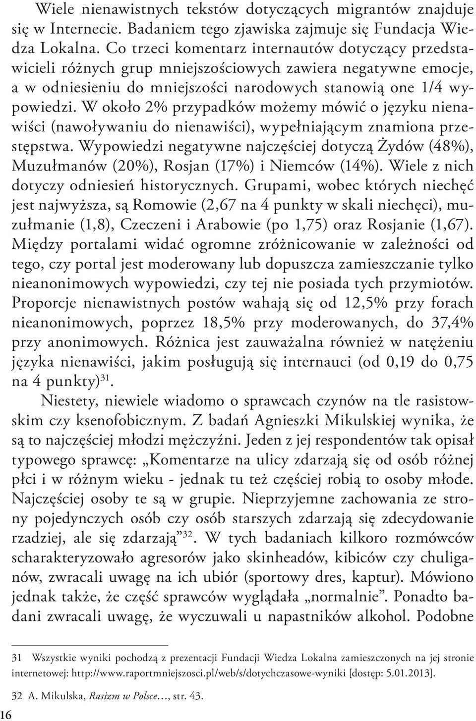 W około 2% przypadków możemy mówić o języku nienawiści (nawoływaniu do nienawiści), wypełniającym znamiona przestępstwa.