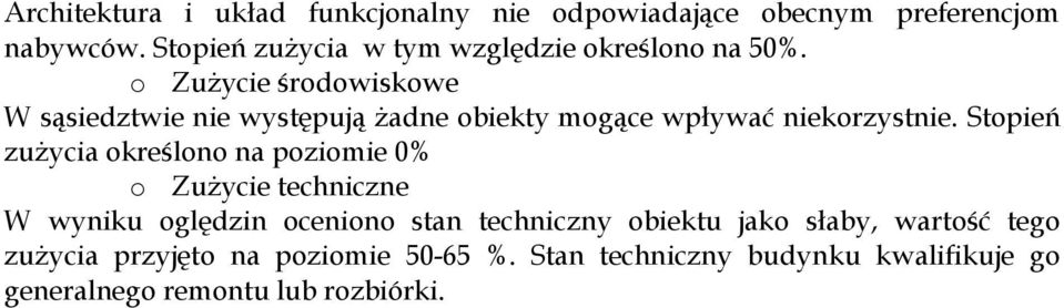 o Zużycie środowiskowe W sąsiedztwie nie występują żadne obiekty mogące wpływać niekorzystnie.