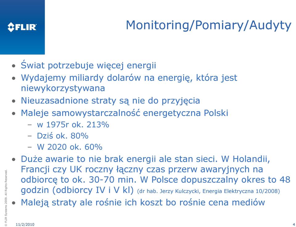 60% Duże awarie to nie brak energii ale stan sieci. W Holandii, Francji czy UK roczny łączny czas przerw awaryjnych na odbiorcę to ok. 30-70 min.