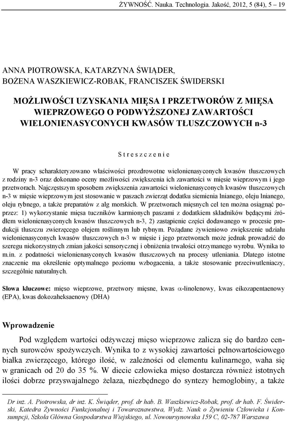 WIELONIENASYCONYCH KWASÓW TŁUSZCZOWYCH n-3 S t r e s z c z e n i e W pracy scharakteryzowano właściwości prozdrowotne wielonienasyconych kwasów tłuszczowych z rodziny n-3 oraz dokonano oceny