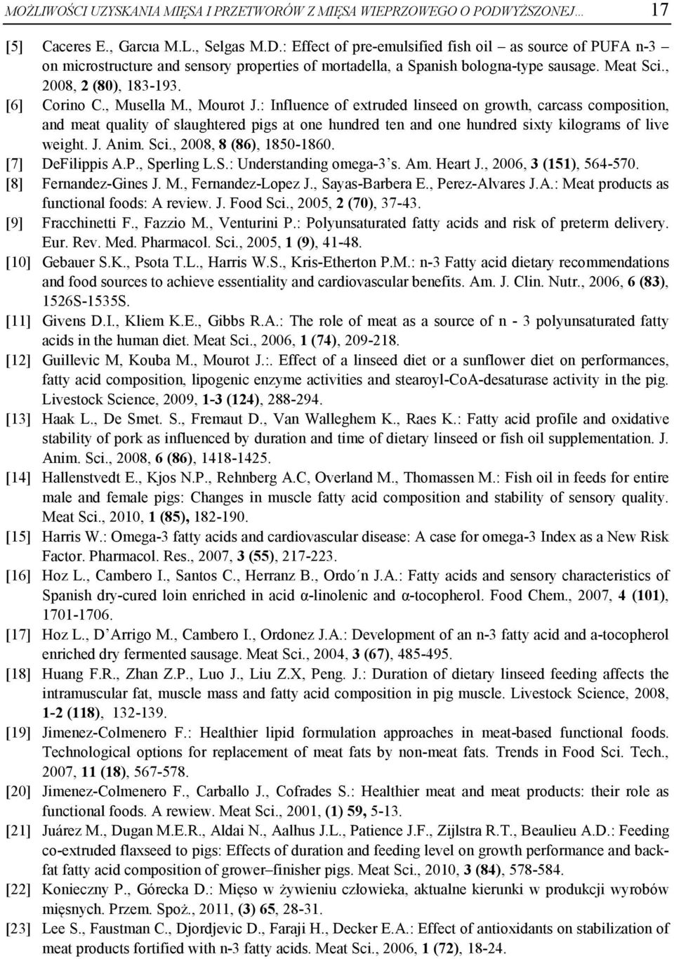 Meat Sci., 2008, 2 (80), 183-193. [6] Corino C., Musella M., Mourot J.