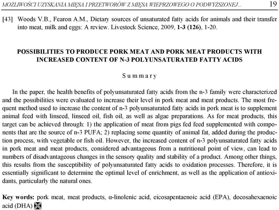 POSSIBILITIES TO PRODUCE PORK MEAT AND PORK MEAT PRODUCTS WITH INCREASED CONTENT OF N-3 POLYUNSATURATED FATTY ACIDS S u m m a r y In the paper, the health benefits of polyunsaturated fatty acids from