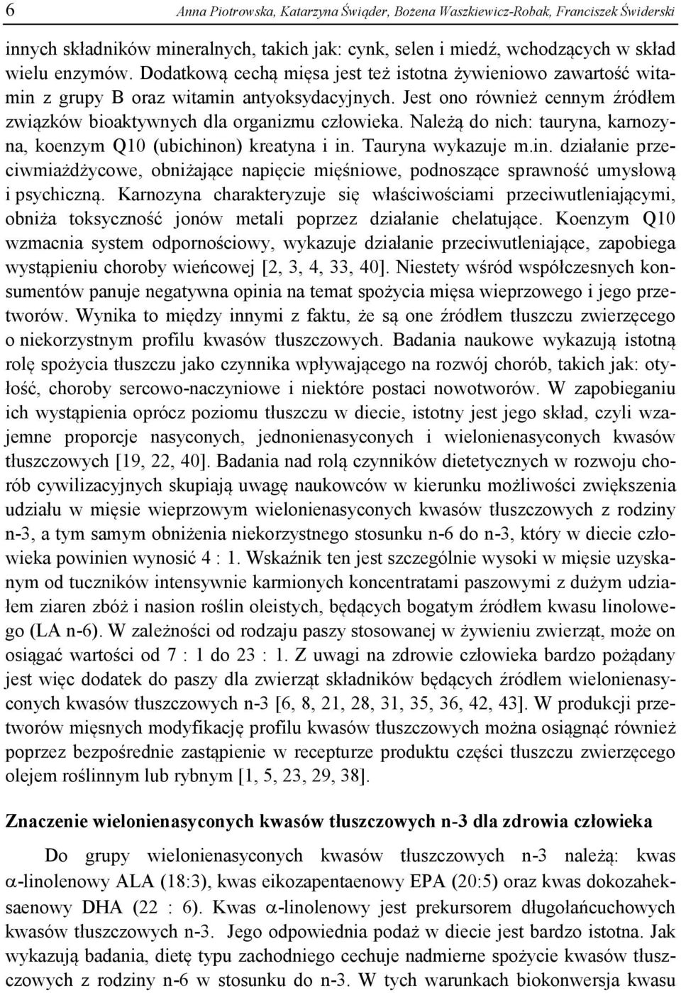 Należą do nich: tauryna, karnozyna, koenzym Q10 (ubichinon) kreatyna i in. Tauryna wykazuje m.in. działanie przeciwmiażdżycowe, obniżające napięcie mięśniowe, podnoszące sprawność umysłową i psychiczną.