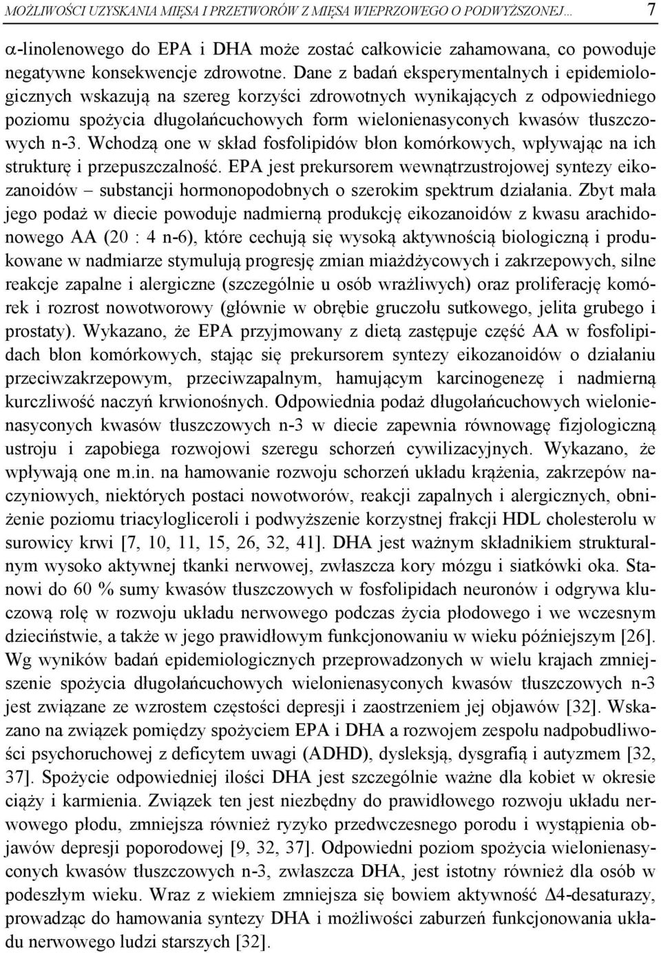 n-3. Wchodzą one w skład fosfolipidów błon komórkowych, wpływając na ich strukturę i przepuszczalność.