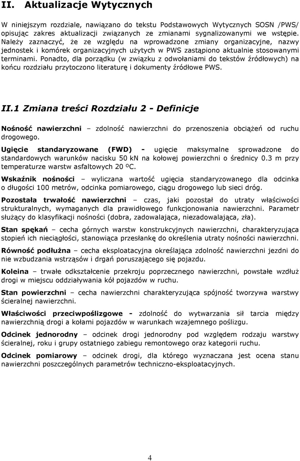 Ponadto, dla porządku (w związku z odwołaniami do tekstów źródłowych) na końcu rozdziału przytoczono literaturę i dokumenty źródłowe PWS. II.