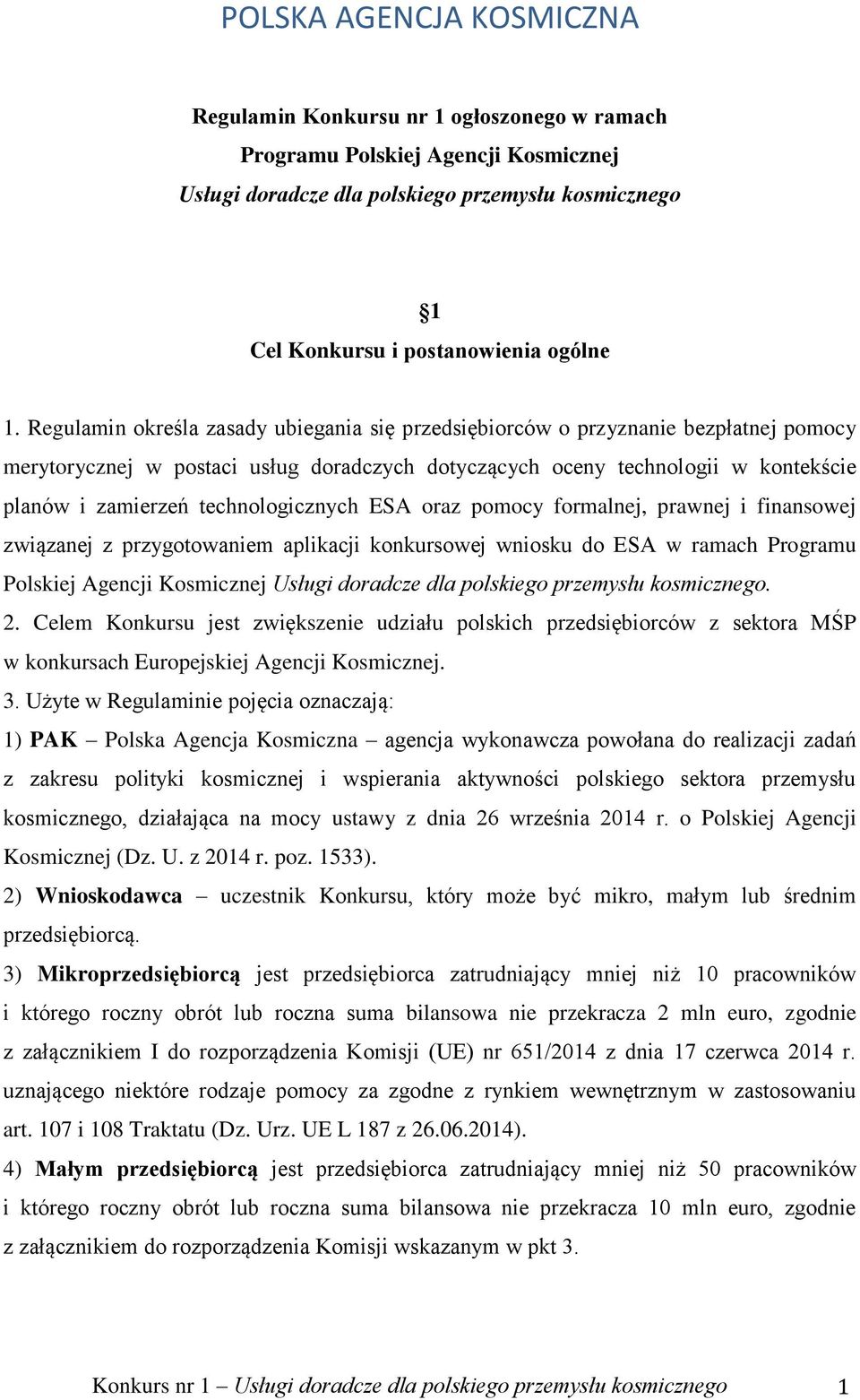 technologicznych ESA oraz pomocy formalnej, prawnej i finansowej związanej z przygotowaniem aplikacji konkursowej wniosku do ESA w ramach Programu Polskiej Agencji Kosmicznej Usługi doradcze dla