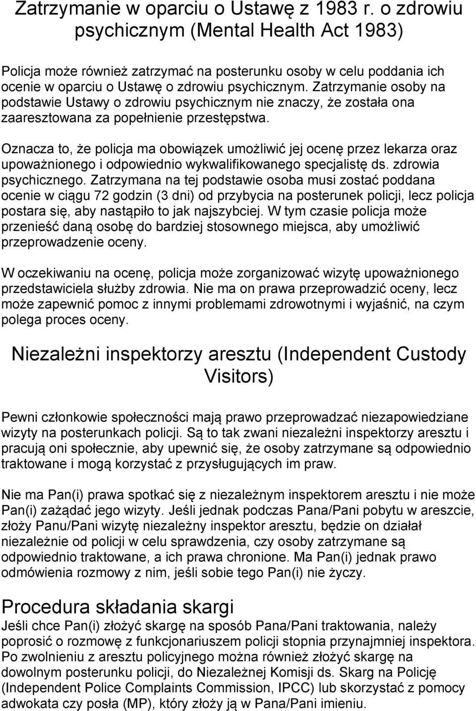 Zatrzymanie osoby na podstawie Ustawy o zdrowiu psychicznym nie znaczy, że została ona zaaresztowana za popełnienie przestępstwa.