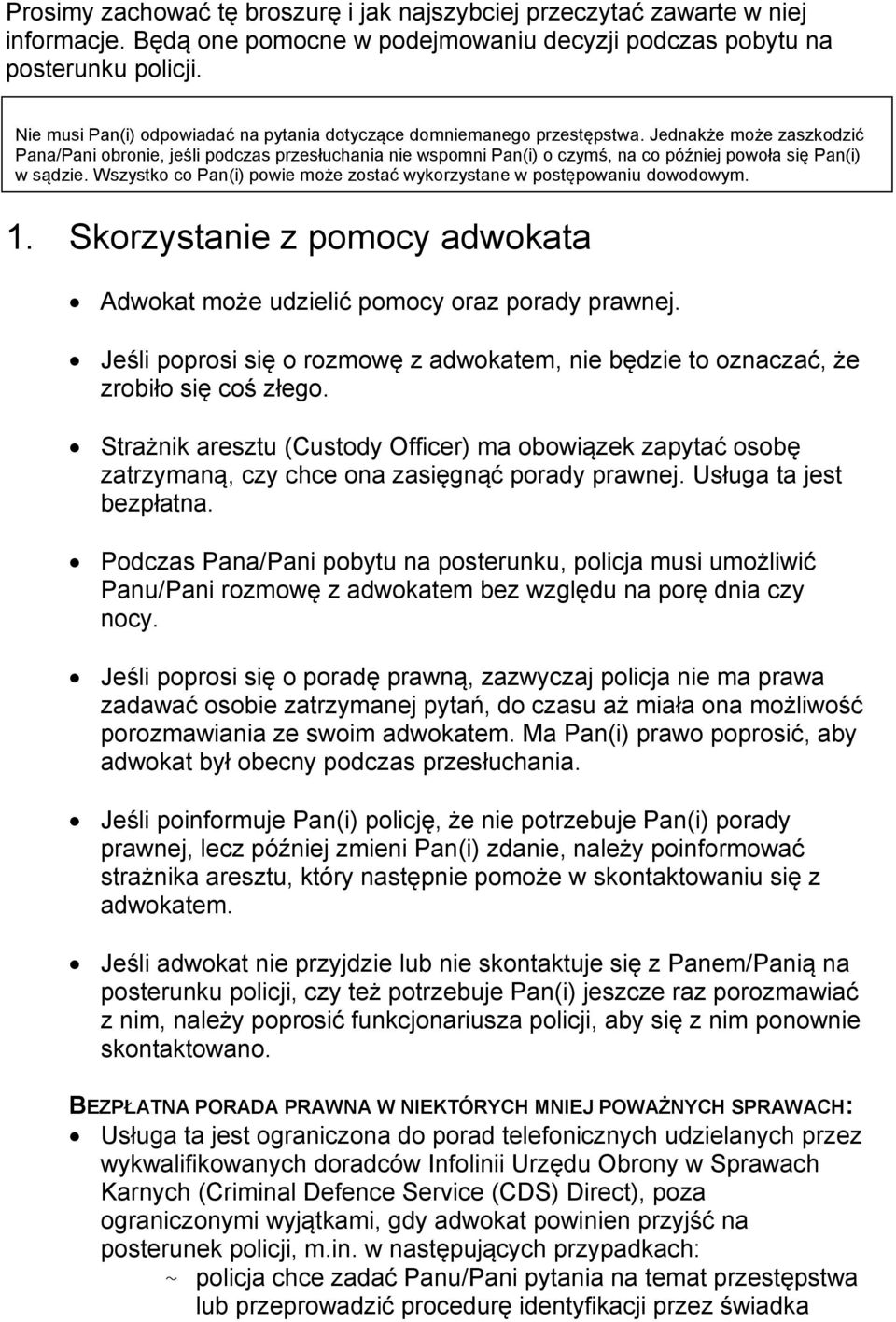 Jednakże może zaszkodzić Pana/Pani obronie, jeśli podczas przesłuchania nie wspomni Pan(i) o czymś, na co później powoła się Pan(i) w sądzie.