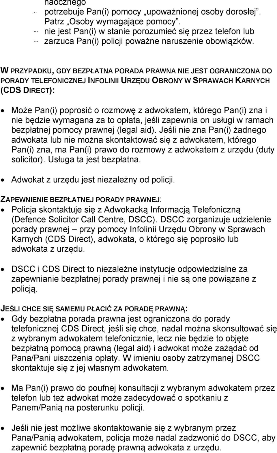 W PRZYPADKU, GDY BEZPŁATNA PORADA PRAWNA NIE JEST OGRANICZONA DO PORADY TELEFONICZNEJ INFOLINII URZĘDU OBRONY W SPRAWACH KARNYCH (CDS DIRECT): Może Pan(i) poprosić o rozmowę z adwokatem, którego